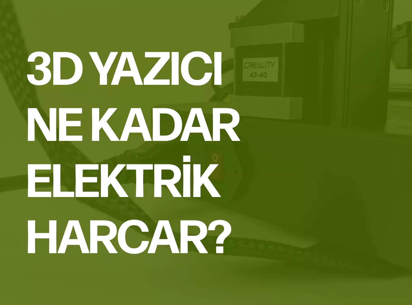 3D Yazıcı Ne Kadar Elektrik Harcar?